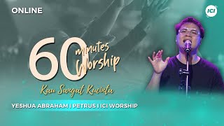 60 MINUTES WORSHIP - KAU SANGAT KUCINTA feat YESHUA ABRAHAM