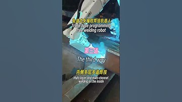 Steel structure programming-free welding robot realizes multi-layer and multi-channel welding