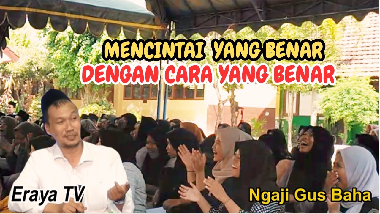 Ngaji Bersama Gus Baha Mencintai Yang Benar Dengan Cara Yang Benar