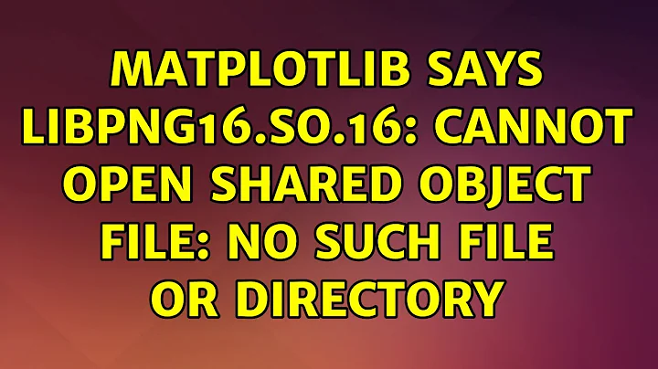 Ubuntu: matplotlib says libpng16.so.16: cannot open shared object file: No such file or directory