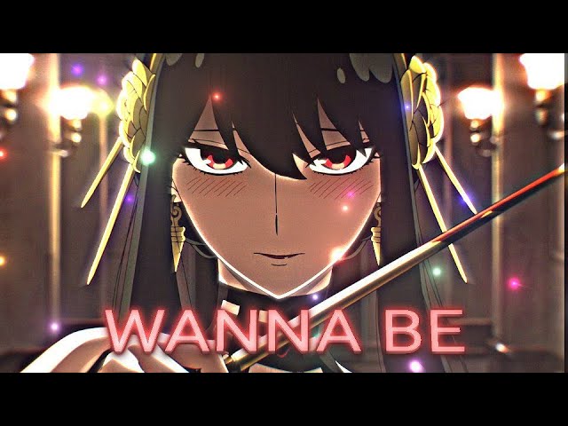 Yor Forger | Wanna Be | [ AMV/EDIT ] class=