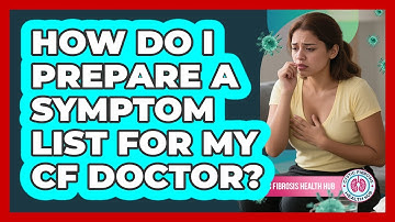 How Do I Prepare A Symptom List For My CF Doctor?