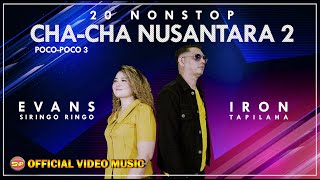 20 Nonstop Cha Cha Nusantara 2 - Iron feat Evans // Lagu Cha-Cha Terbaru ( Video Music)