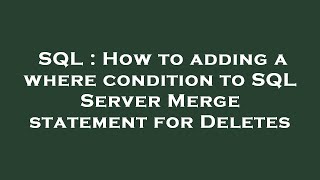 SQL : How to adding a where condition to SQL Server Merge statement for Deletes
