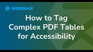 Webinar: How to Tag Complex PDF Tables for Accessibility