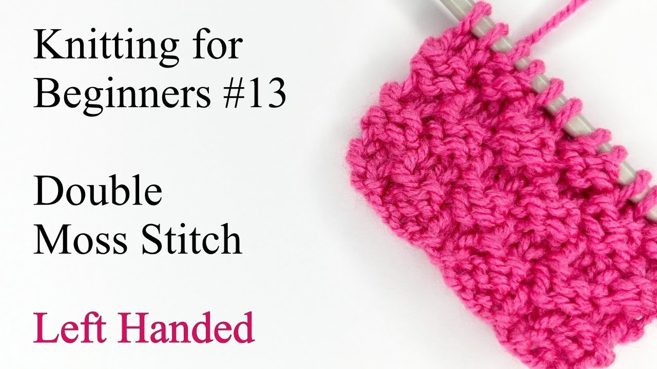 Double Moss Stitch - Left Handed - Knitting for Beginners #13 (Re ...