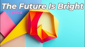 The Future Is Bright - Lyrics