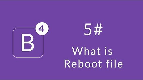 [Learn Bootstrap 4] #5 : What is Reboot file ?