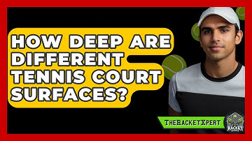 How Deep Are Different Tennis Court Surfaces? - The Racket Xpert