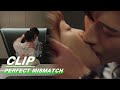 Hot Kiss! Sitting on Kitchen Countertop Kiss | Perfect Mismatch EP20 | 骑着鱼的猫 | iQIYI