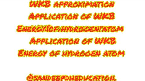 Quantum mechanics|application of WKB approximation|energy of electron in an hydrogen atom|