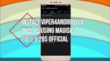Install Viper4Android Fx  in LeEco Le 1s using Magisk | Eui 5.9.28s official
