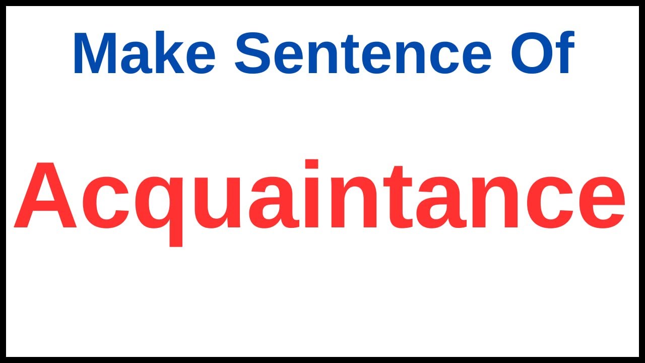 Acquaintance In A Sentence | Make Acquaintance In A Sentence | Use Acquaintance In A Sentence