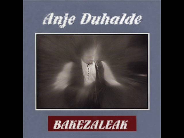 Watch Anje Duhalde - Bakezaleak - Bakezaleak on YouTube Watch Anje Duhalde - Bakezaleak - Bakezaleak on YouTube