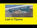 Lost in Tijuana