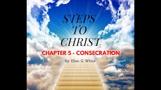 Steps to Christ(1892)Chapter 5 - Consecration By: Ellen G. White