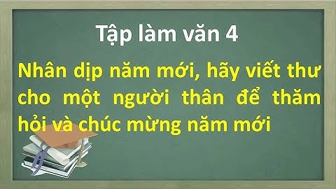 Bài văn mẫu lớp 4 viết thư cho người thân năm 2024