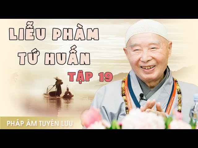 Liễu Phàm Tứ Huấn, tập 19/20 - Pháp Sư Tịnh Không class=