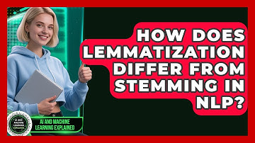 How Does Lemmatization Differ From Stemming In NLP? - AI and Machine Learning Explained