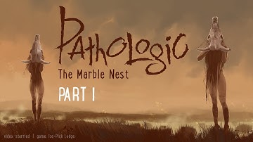 Pathologic: The Marble Nest [PART 1]
