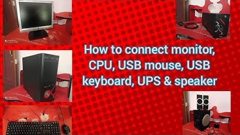How to connect:- moniter, mouse, keyboard,CPU, UPS and speakers together