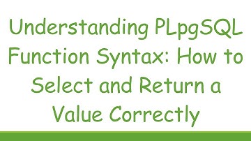 Understanding PLpgSQL Function Syntax: How to Select and Return a Value Correctly