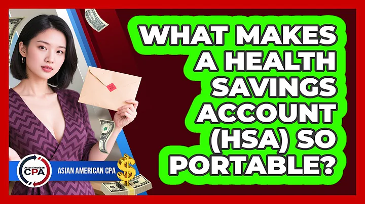 What Makes A Health Savings Account (HSA) So Portable? - Asian American CPA