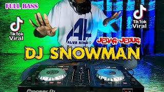 DJ SNOWMAN REMIX TIK TOK - JEDAG JEDUG FULL BASS