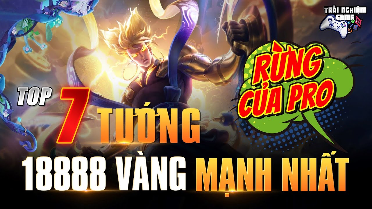 Liên Quân TOP 7 TƯỚNG ĐI RỪNG 18888 Vàng Mạnh Nhất Mùa 23 – Trải Nghiệm Game