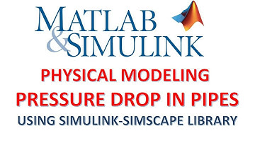 PRESSURE DROP IN PIPES USING MATLAB SIMULINK - SIMSCAPE LIBRARY