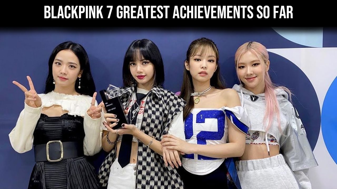 BLACKPINK's Accomplishments Throughout the Years: Awards ...