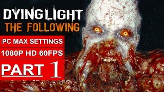 Dying Light The Following Gameplay Walkthrough Part 1 [1080p HD 60fps PC] - No Commentary