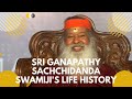 Sri ganapathy sachchidanda swamijis lifehistory