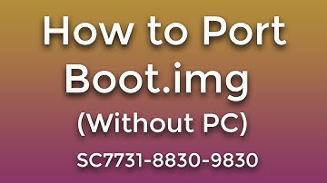 How to Port Spreadturm Boot.img by Android (Without PC) ||  Being Expert