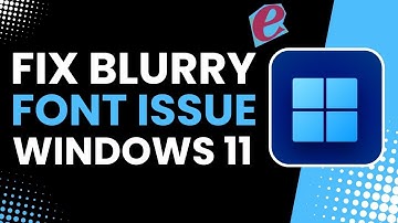 How to Fix Blurry Fonts Issue in Windows 11