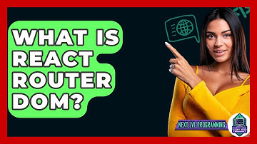 What Is React Router DOM? - Next LVL Programming