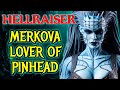Merkova Origins - Disturbing Lover of Pinhead Who Would Steal Your Heart, Then Claim Your Soul