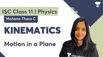 Kinematics | Motion in a Plane | Class 11 ISC Board | Mohana Thara C
