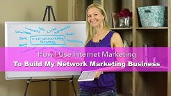 How I Use Internet Marketing To Build Network Marketing 