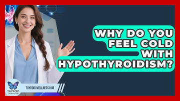 Why Do You Feel Cold With Hypothyroidism? - Thyroid Wellness Hub