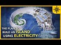 The Plan to Build an Island Using Only Electricity