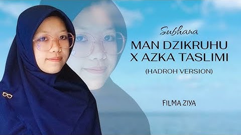 SUBHANA MAN DZIKRUHU X AZKA TASLIMI | FILMA ZIYA (HADROH VERSION)