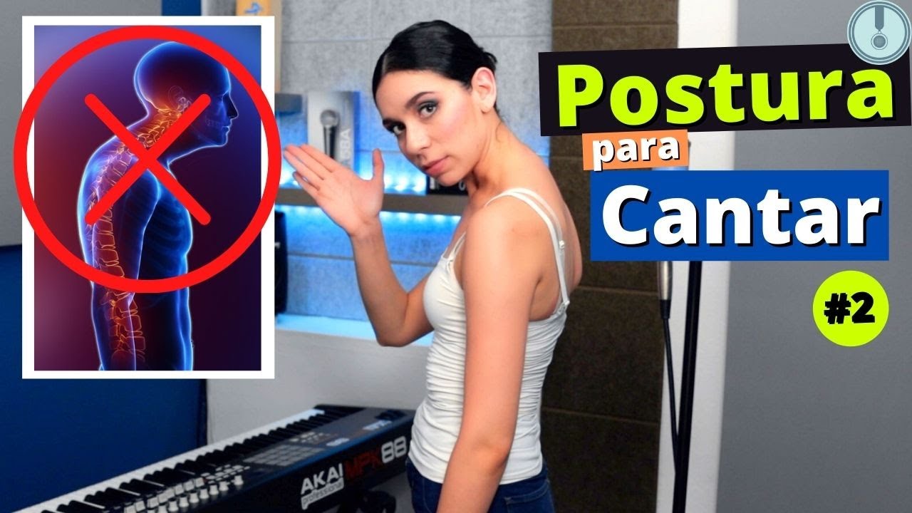 Postura - Como Mejorar tu Canto Con Una Buena Postura- 