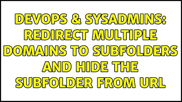 DevOps & SysAdmins: Redirect Multiple Domains to Subfolders and Hide the subfolder from URL