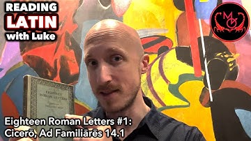 Reading Latin with Luke, Eighteen Roman Letters #1 - Cicero, Ad Familiares 14.1