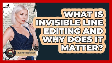 What Is Invisible Line Editing And Why Does It Matter? - The Storytellers Room