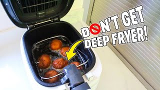 Don't Get a Deep Fryer! | Reasons Not To Buy Deep Fryer