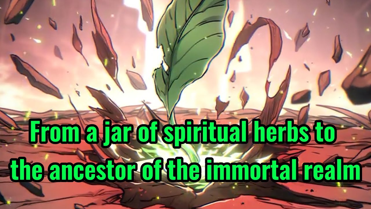From a jar of spiritual herbs to the ancestor of the immortal realm