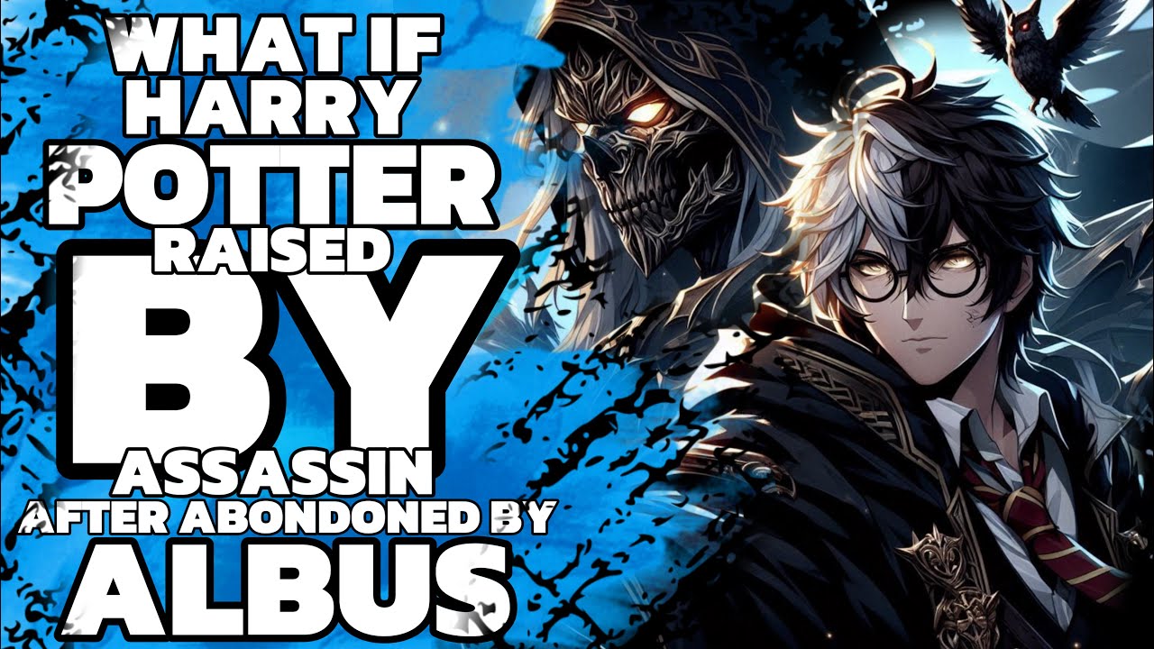 WHAT IF HARRY POTTER WAS RAISED BY EVIL ASSASSIN AFTER BEING ABONDNED BY DUMBLEDORE AT DOORSTEP