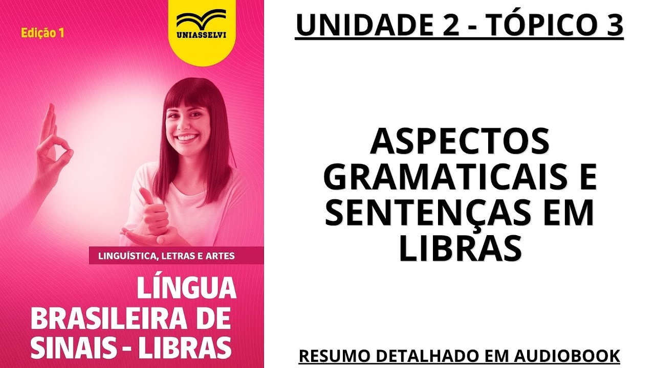 [6/9] LÍNGUA BRASILEIRA DE SINAIS - LIBRAS - UNIDADE 2 TÓPICO 3 - Resumo em audiobook